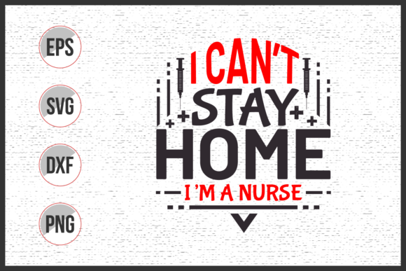 I Can't Stay Home I'm a Nurse Svg: Graphics & Print Templates