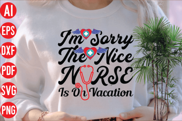I'm Sorry the Nice Nurse is on Vacation