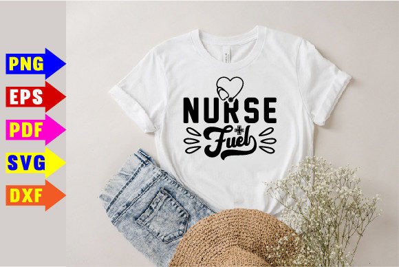 Nurse Fuel Svg for T-Shirt Designs