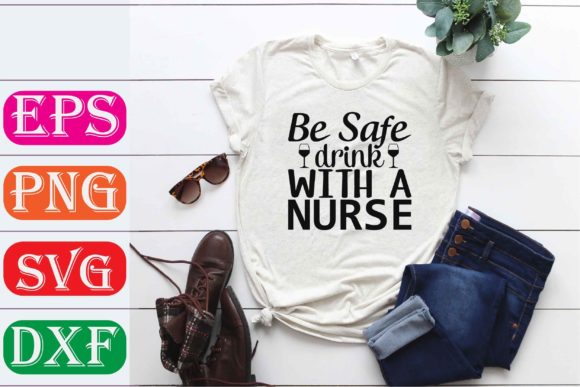 Nurse SVG Design. Be Safe Drink with a N