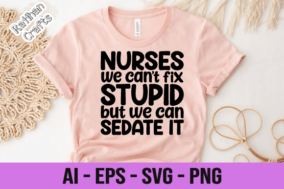 Nurses We Can't Fix Stupid but We SVG Graphics