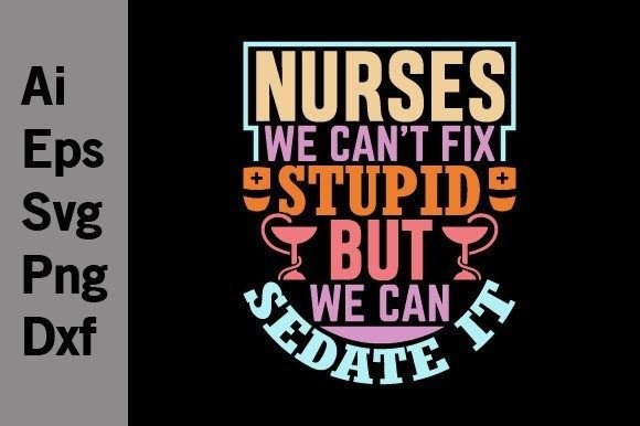Nurses We Can’t Fix Stupid, Nurse Svg Graphics