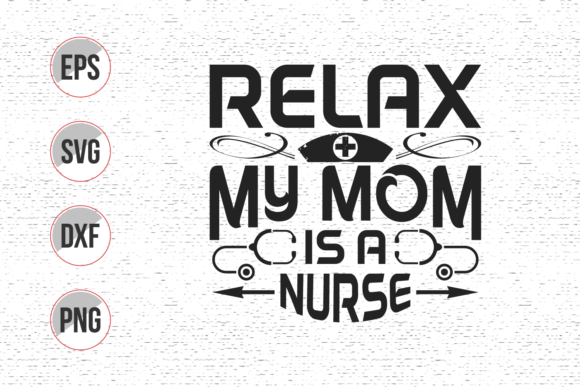 Relax My Mom is a Nurse Svg Design: Graphics for Print Templates