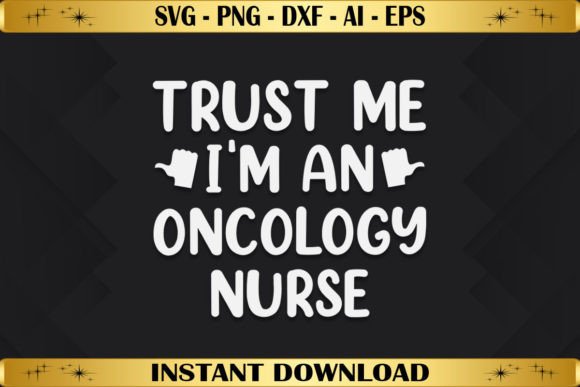 Trust Me I'm an Oncology Nurse Graphics