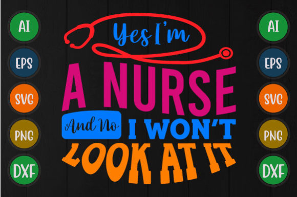 Yes I'm a Nurse, Love You Nurse Svg Graphics